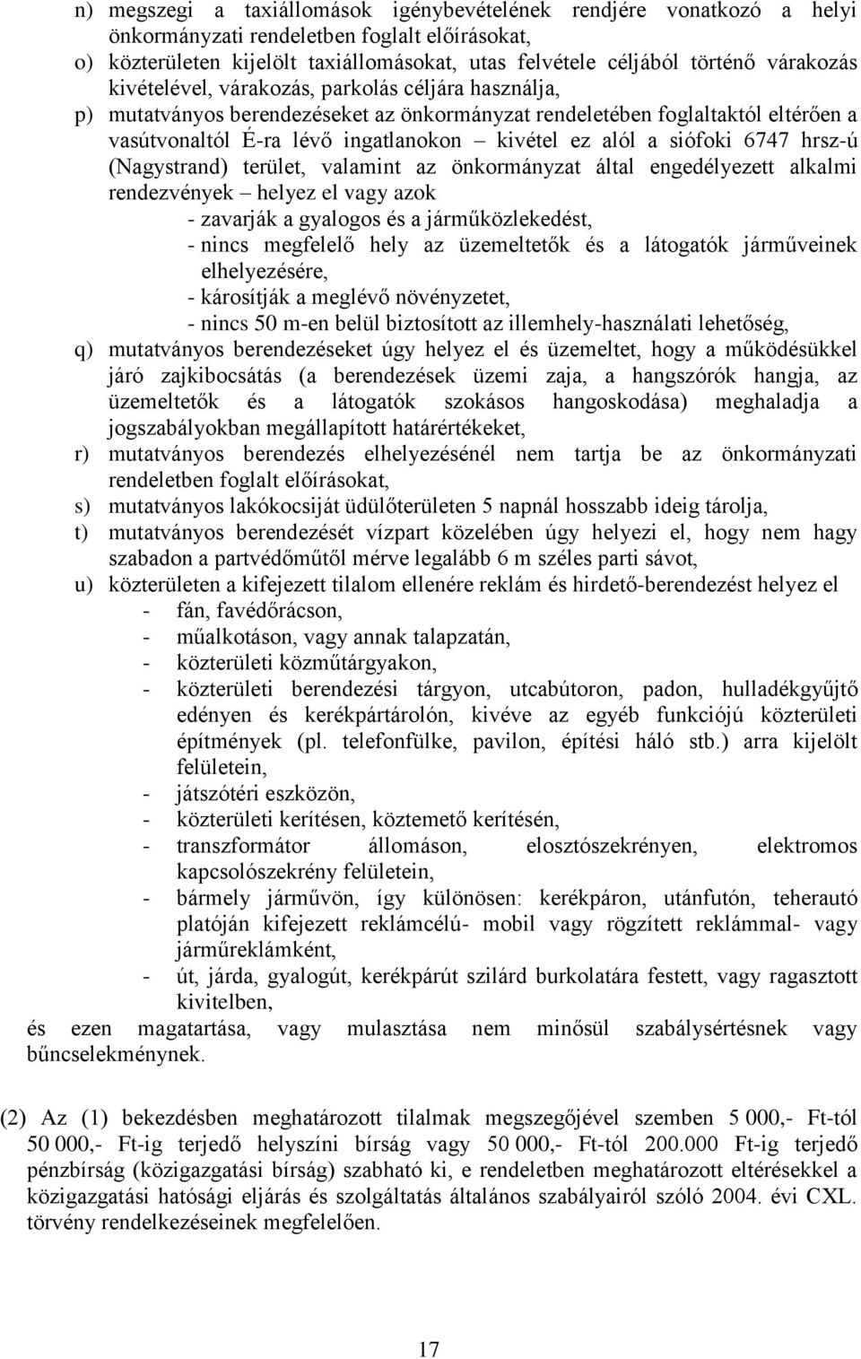 siófoki 6747 hrsz-ú (Nagystrand) terület, valamint az önkormányzat által engedélyezett alkalmi rendezvények helyez el vagy azok - zavarják a gyalogos és a járműközlekedést, - nincs megfelelő hely az