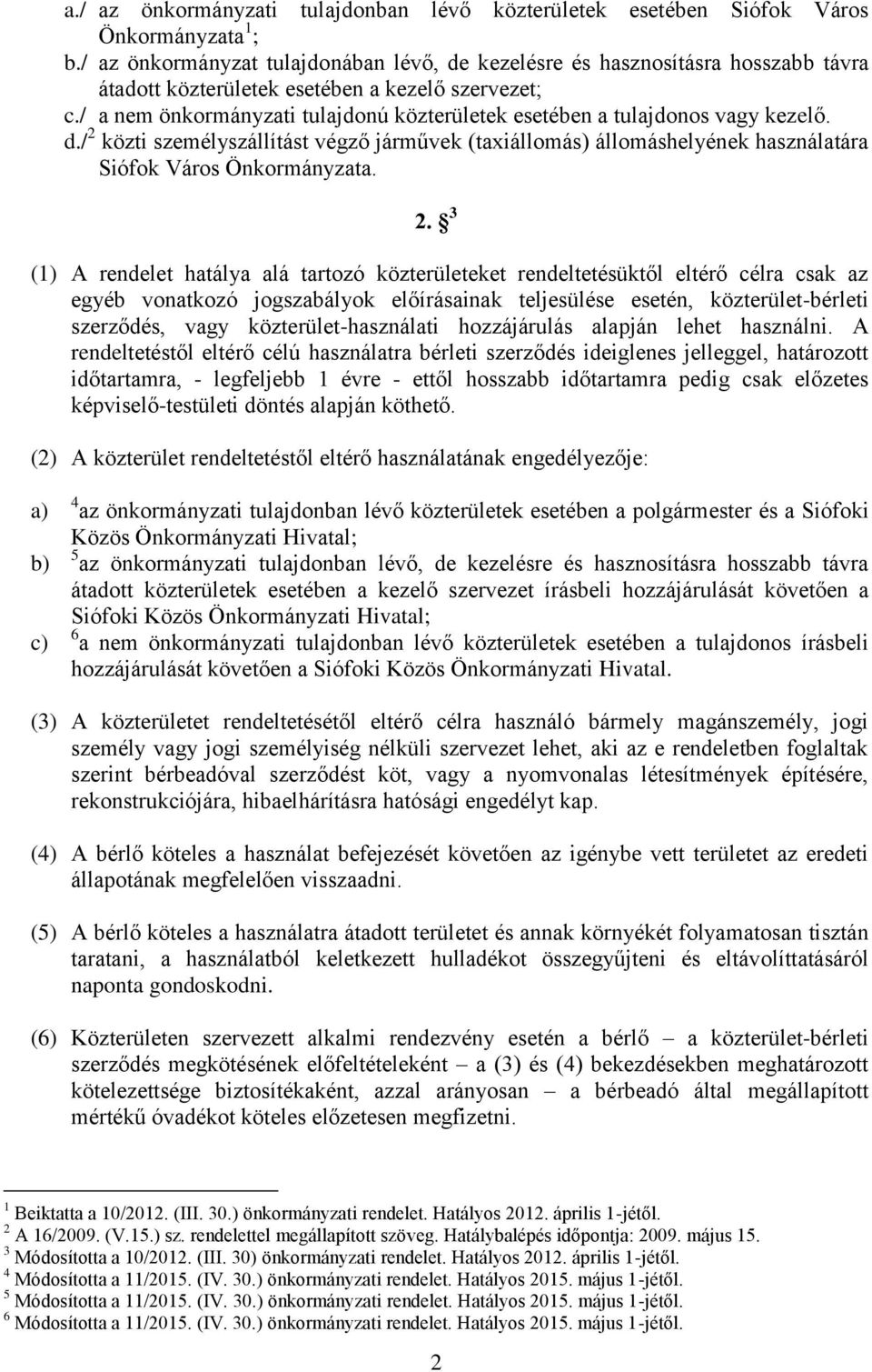 / a nem önkormányzati tulajdonú közterületek esetében a tulajdonos vagy kezelő. d./ 2 