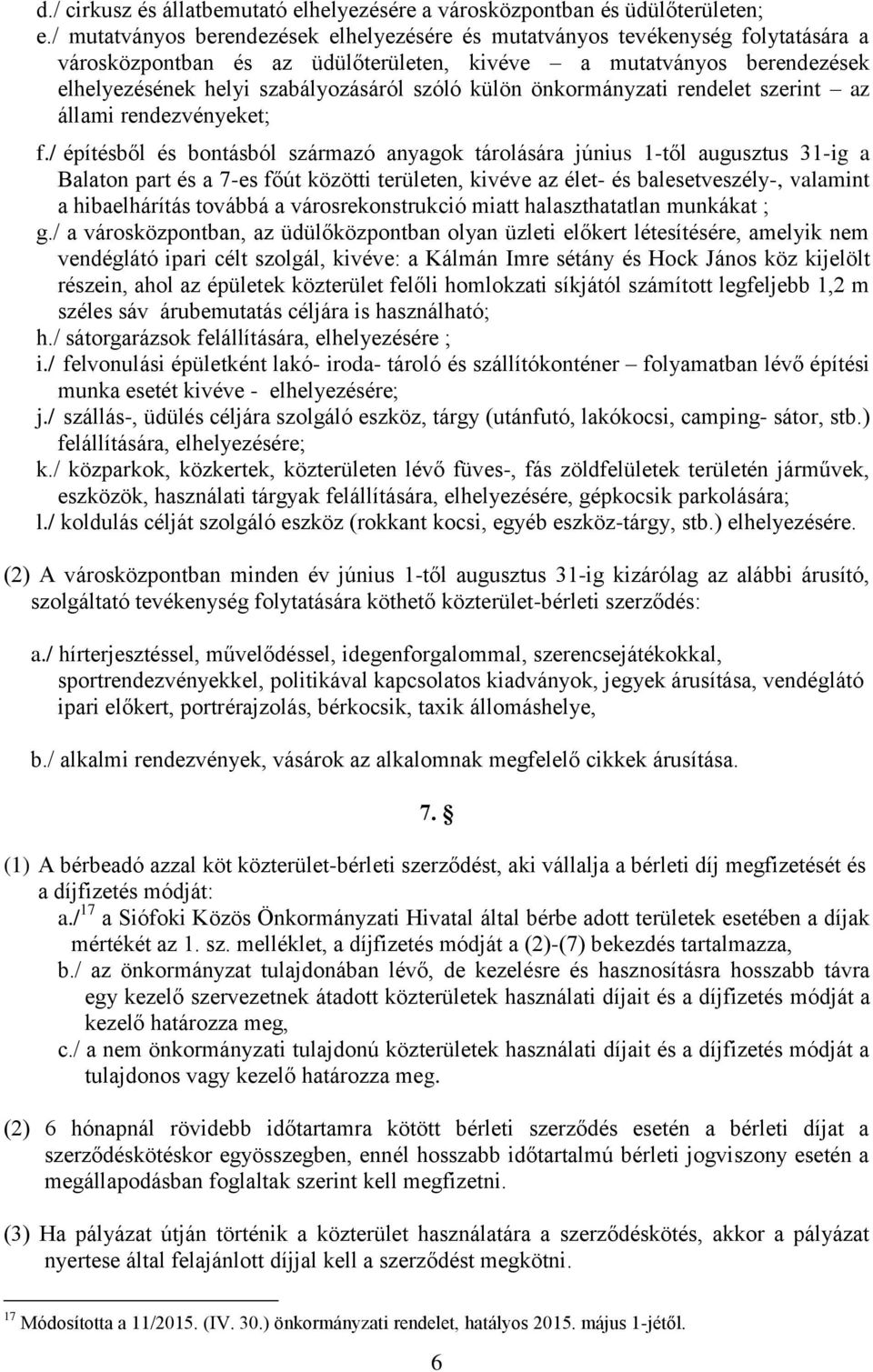 külön önkormányzati rendelet szerint az állami rendezvényeket; f.