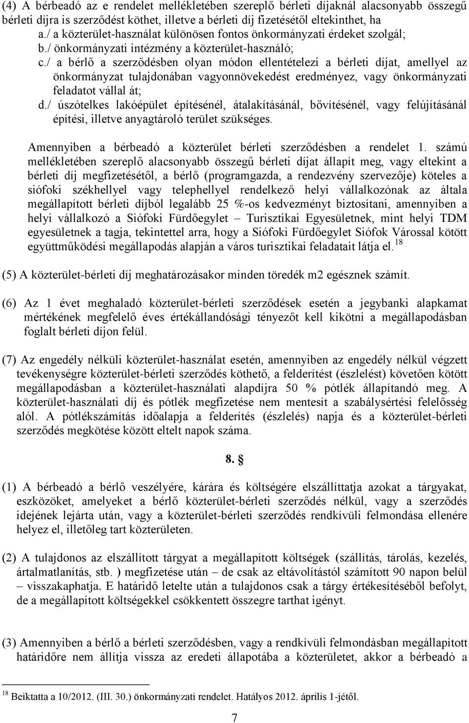 / a bérlő a szerződésben olyan módon ellentételezi a bérleti díjat, amellyel az önkormányzat tulajdonában vagyonnövekedést eredményez, vagy önkormányzati feladatot vállal át; d.