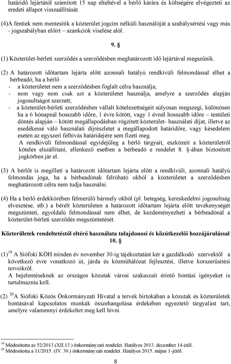 (1) Közterület-bérleti szerződés a szerződésben meghatározott idő lejártával megszűnik. 9.