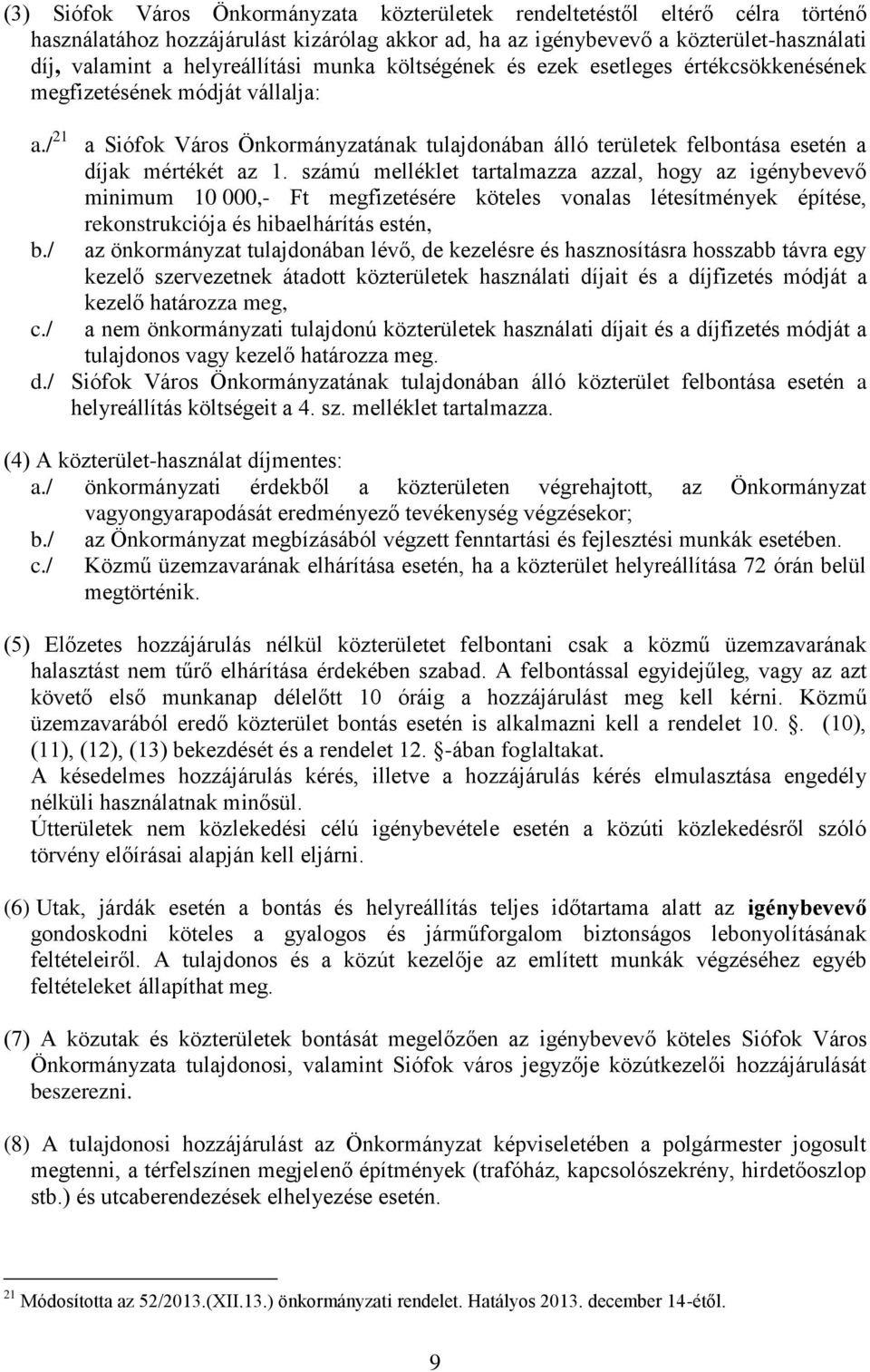 / a Siófok Város Önkormányzatának tulajdonában álló területek felbontása esetén a díjak mértékét az 1.