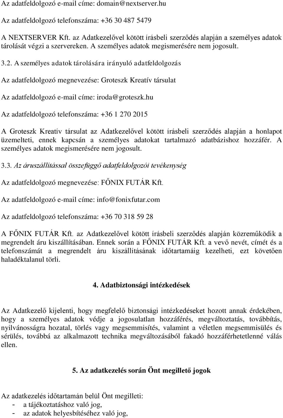 A személyes adatok tárolására irányuló adatfeldolgozás Az adatfeldolgozó megnevezése: Groteszk Kreatív társulat Az adatfeldolgozó e-mail címe: iroda@groteszk.