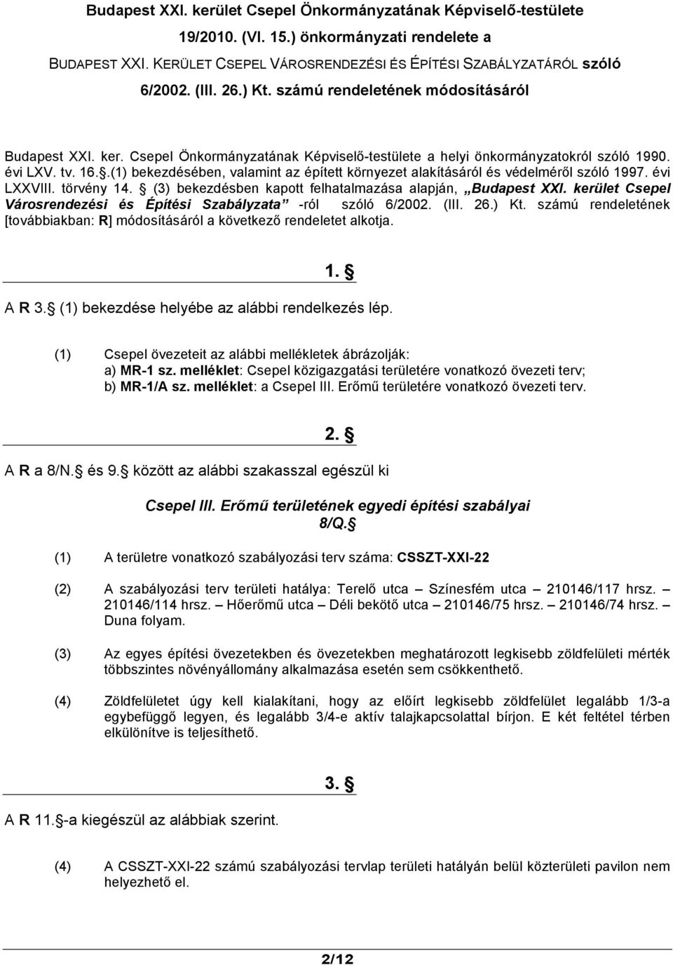 .(1) bekezdésében, valamint az épített környezet alakításáról és védelméről szóló 1997. évi LXXVIII. törvény 14. (3) bekezdésben kapott felhatalmazása alapján, Budapest XXI.