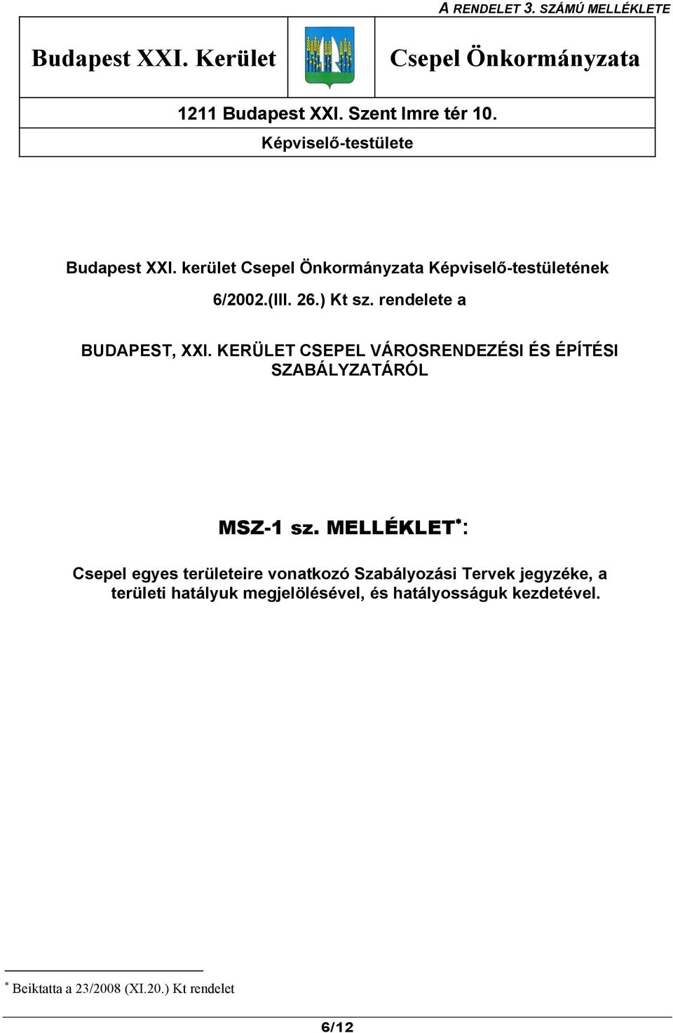 rendelete a BUDAPEST, XXI. KERÜLET CSEPEL VÁROSRENDEZÉSI ÉS ÉPÍTÉSI SZABÁLYZATÁRÓL MSZ-1 sz.