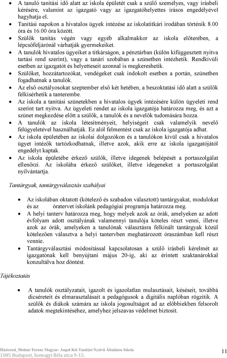 Szülők tanítás végén vagy egyéb alkalmakkor az iskola előterében, a lépcsőfeljárónál várhatják gyermekeiket.