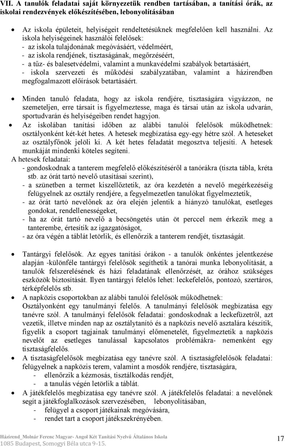 Az iskola helyiségeinek használói felelősek: - az iskola tulajdonának megóvásáért, védelméért, - az iskola rendjének, tisztaságának, megőrzéséért, - a tűz- és balesetvédelmi, valamint a munkavédelmi