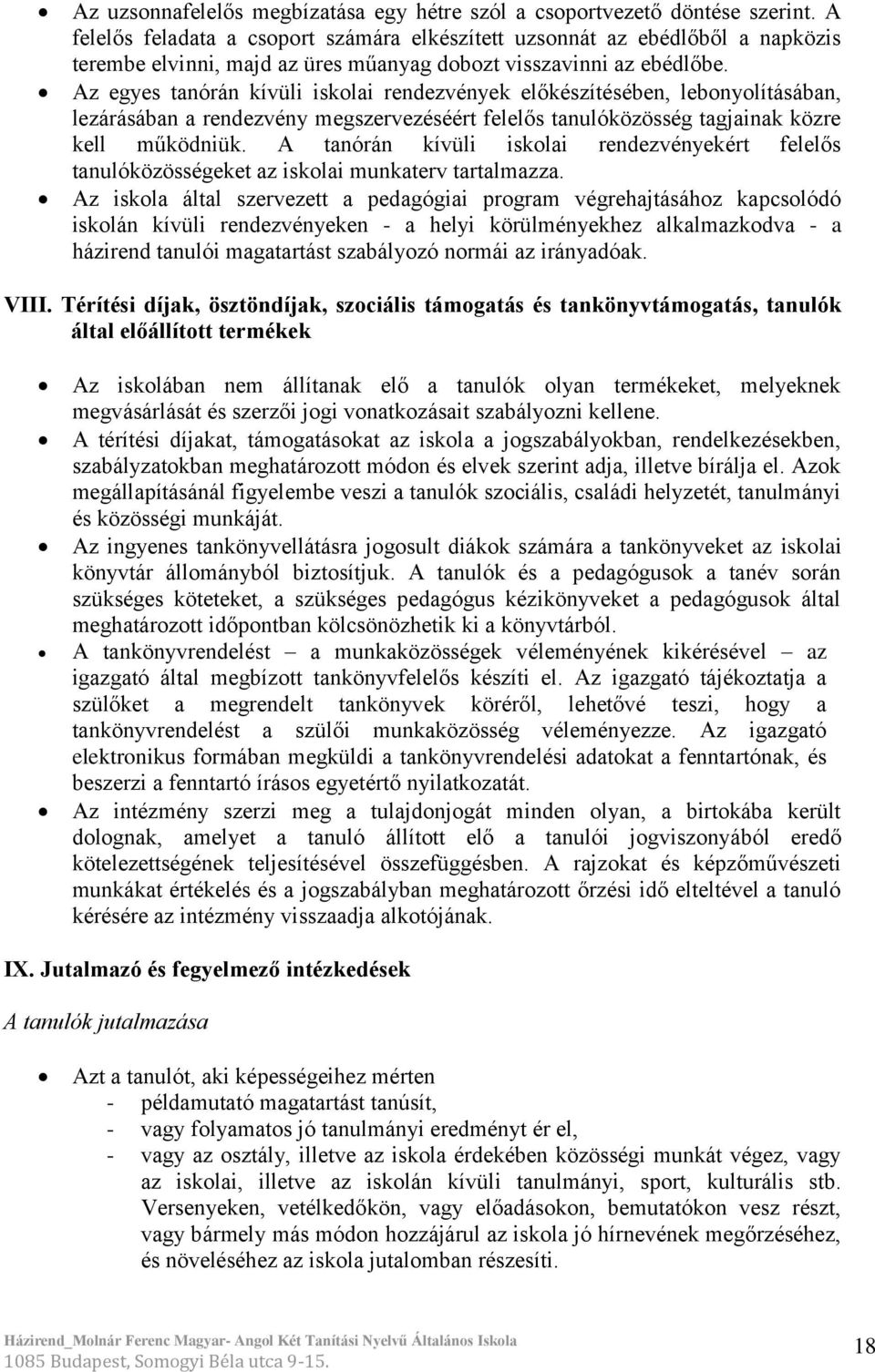 Az egyes tanórán kívüli iskolai rendezvények előkészítésében, lebonyolításában, lezárásában a rendezvény megszervezéséért felelős tanulóközösség tagjainak közre kell működniük.