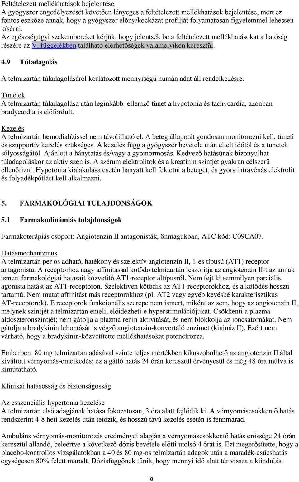 függelékben található elérhetőségek valamelyikén keresztül. 4.9 Túladagolás A telmizartán túladagolásáról korlátozott mennyiségű humán adat áll rendelkezésre.