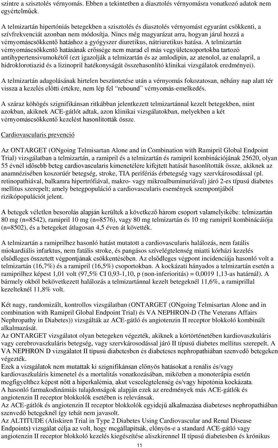 Nincs még magyarázat arra, hogyan járul hozzá a vérnyomáscsökkentő hatáshoz a gyógyszer diuretikus, nátriuretikus hatása.
