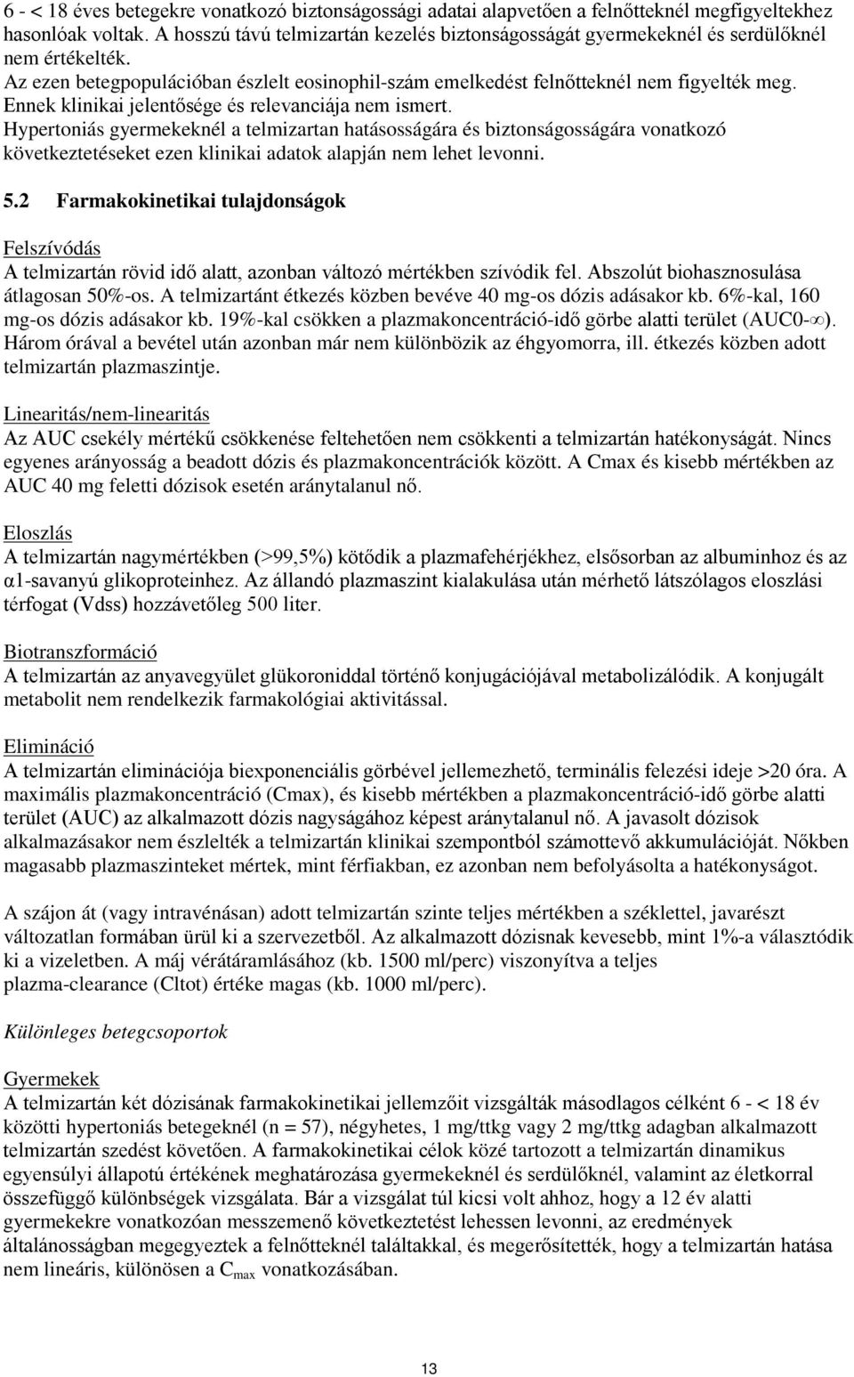 Ennek klinikai jelentősége és relevanciája nem ismert.