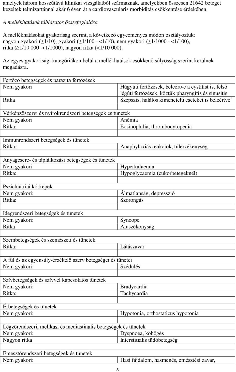 <1/100), ritka ( 1/10 000 -<1/1000), nagyon ritka (<1/10 000). Az egyes gyakorisági kategóriákon belül a mellékhatások csökkenő súlyosság szerint kerülnek megadásra.