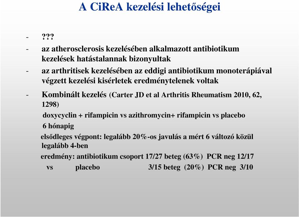 antibiotikum monoterápiával végzett kezelési kisérletek eredménytelenek voltak - Kombinált kezelés (Carter JD et al Arthritis Rheumatism 2010,