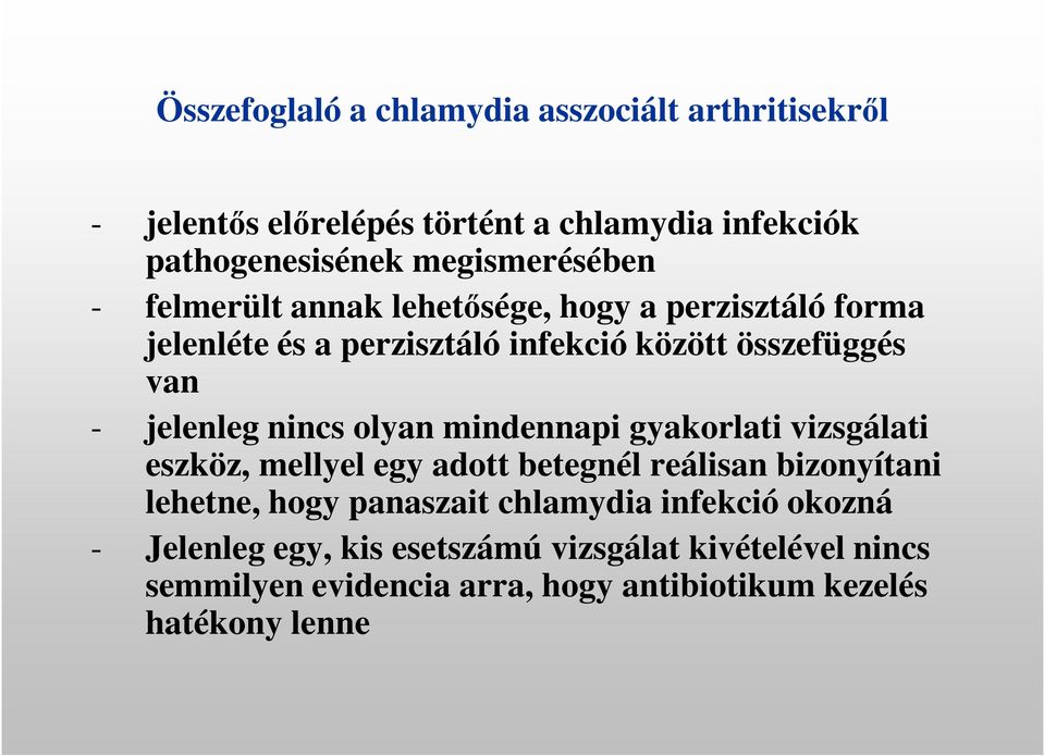 jelenleg nincs olyan mindennapi gyakorlati vizsgálati eszköz, mellyel egy adott betegnél reálisan bizonyítani lehetne, hogy panaszait