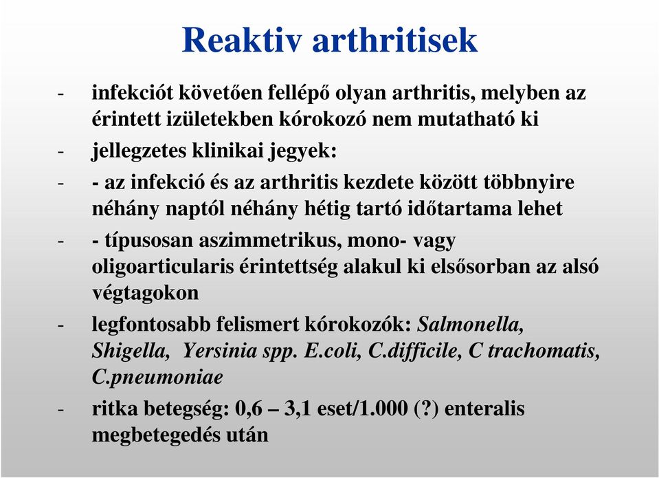 aszimmetrikus, mono- vagy oligoarticularis érintettség alakul ki elsősorban az alsó végtagokon - legfontosabb felismert kórokozók: