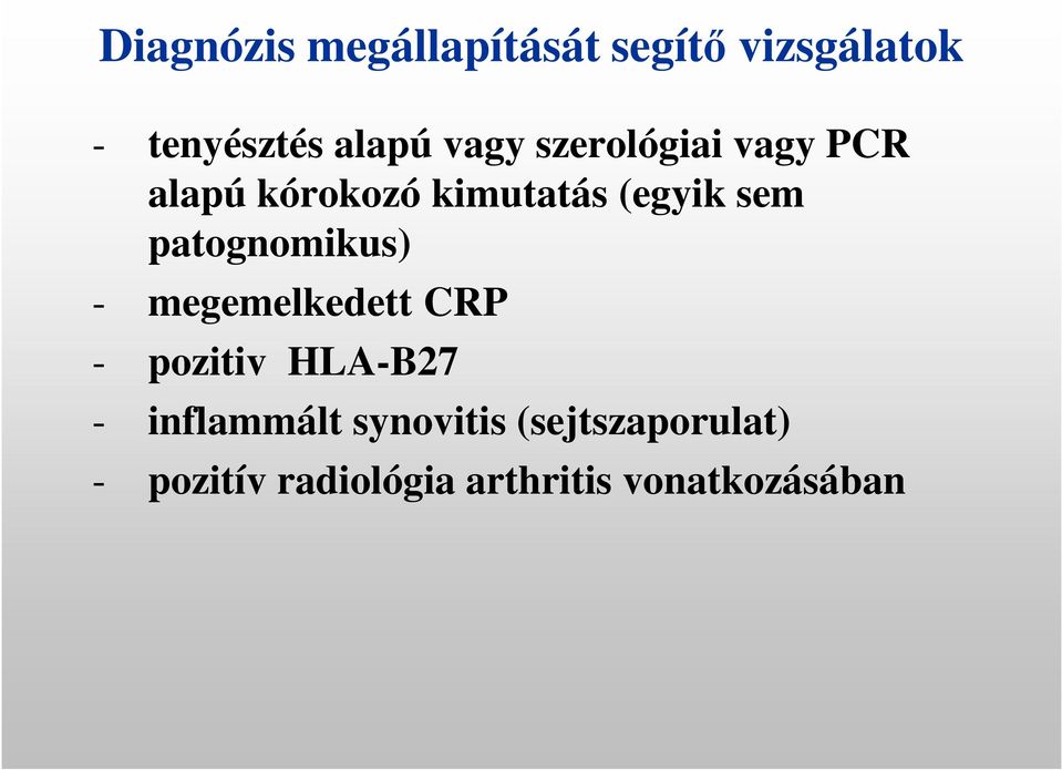 patognomikus) - megemelkedett CRP - pozitiv HLA-B27 - inflammált