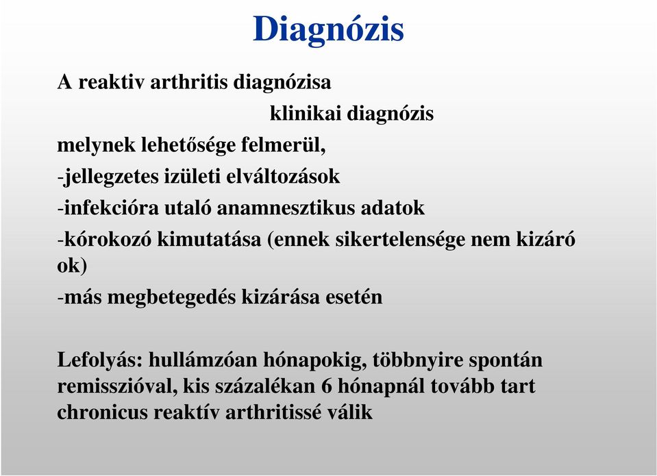 (ennek sikertelensége nem kizáró ok) -más megbetegedés kizárása esetén Lefolyás: hullámzóan