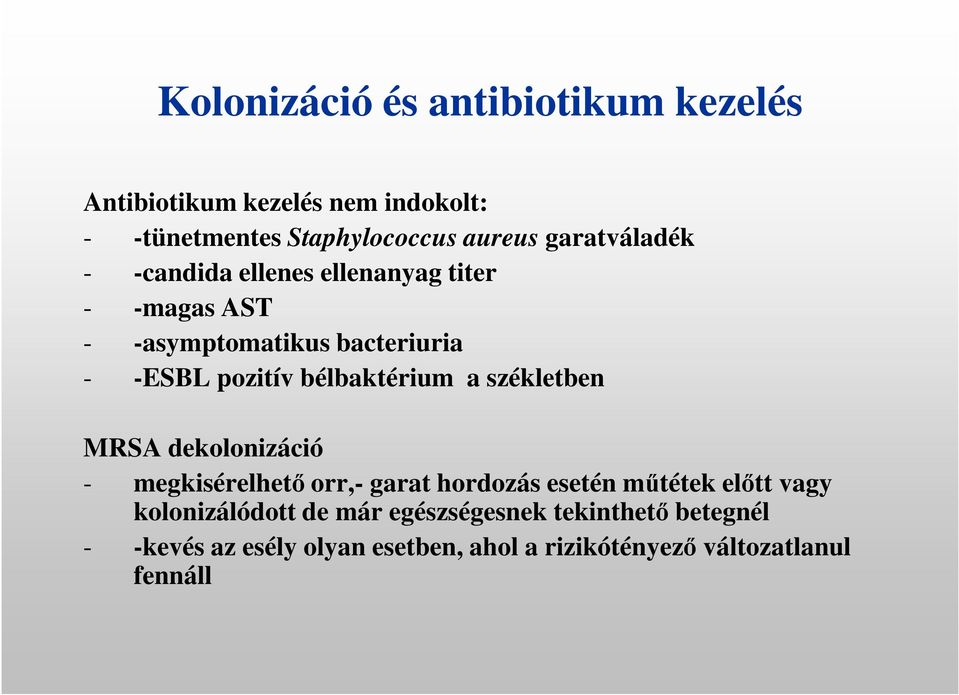 bélbaktérium a székletben MRSA dekolonizáció - megkisérelhető orr,- garat hordozás esetén műtétek előtt vagy