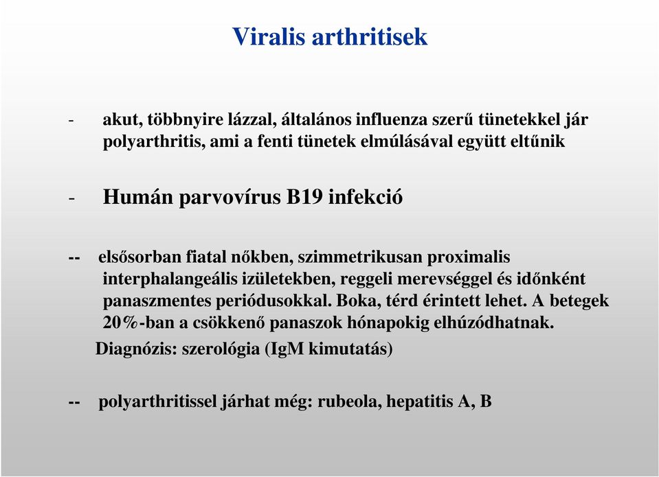 interphalangeális izületekben, reggeli merevséggel és időnként panaszmentes periódusokkal. Boka, térd érintett lehet.