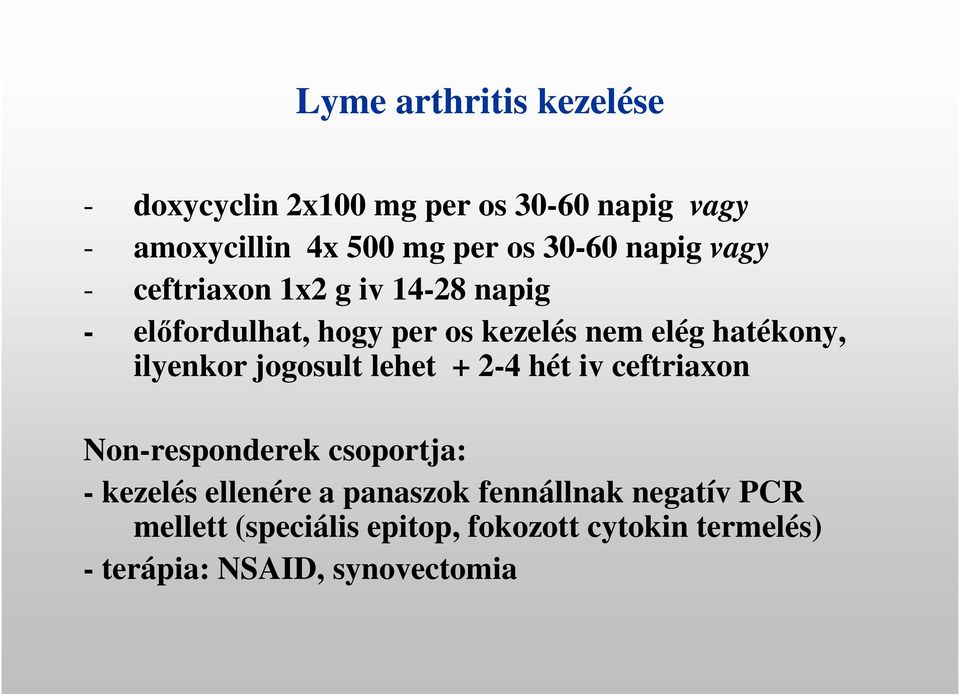 hatékony, ilyenkor jogosult lehet + 2-4 hét iv ceftriaxon Non-responderek csoportja: - kezelés ellenére