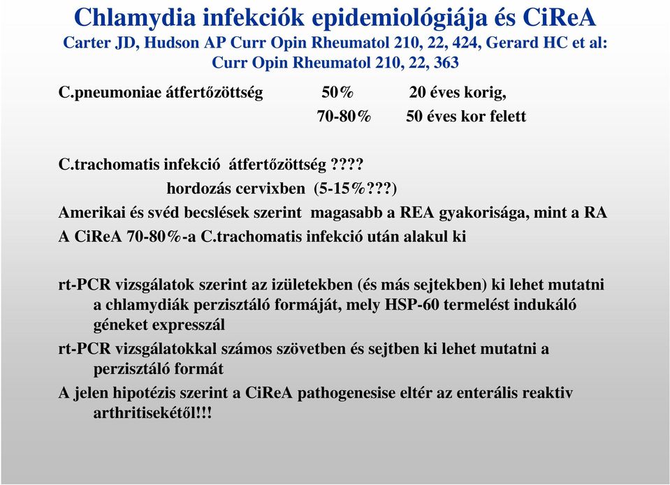 ??) Amerikai és svéd becslések szerint magasabb a REA gyakorisága, mint a RA A CiReA 70-80%-a C.