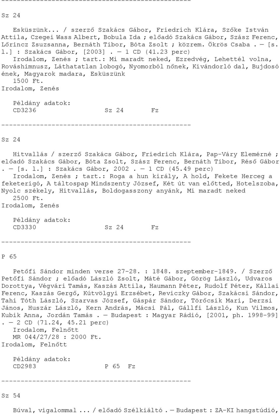 Ökrös Csaba. [s. l.] : Szakács Gábor, [2003]. 1 CD (41.23 perc) ; tart.