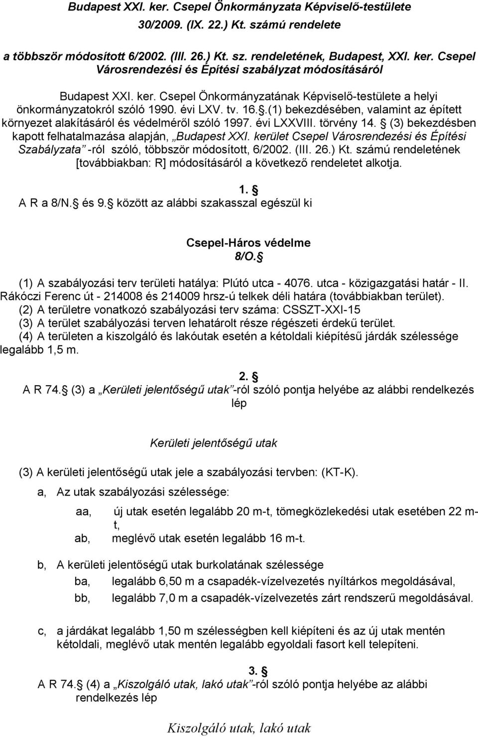 évi LXXVIII. törvény 14. (3) bekezdésben kapott felhatalmazása alapján, Budapest XXI. kerület Csepel Városrendezési és Építési Szabályzata -ról szóló, többször módosított, 6/2002. (III. 26.) t.