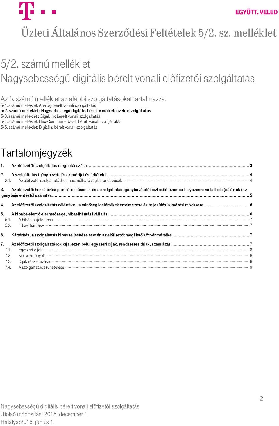 számú melléklet: Digitális bérelt vonali szolgáltatás Tartalomjegyzék 1. Az előfizetői szolgáltatás meghatározása... 3 2. A szolgáltatás igény bevételének módjai és feltételei... 4 2.1. Az előfizetői szolgáltatáshoz használható végberende zések 4 3.