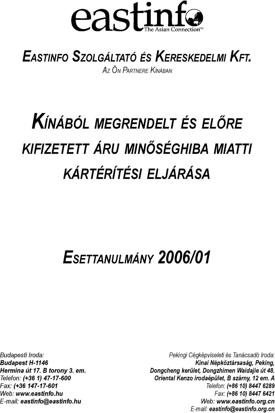 Budapest H-1146 Hermina út 17. B trny 3. em. Telefn: (+36 1) 47-17-600 Fax: (+36 147-17-601 Web: www.eastinf.hu E-mail: eastinf@eastinf.