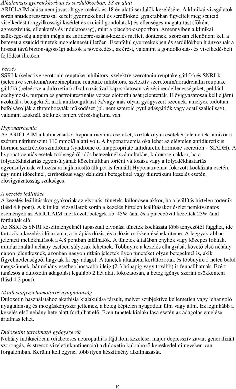 magatartást (főként agresszivitás, ellenkezés és indulatosság), mint a placebo-csoportban.