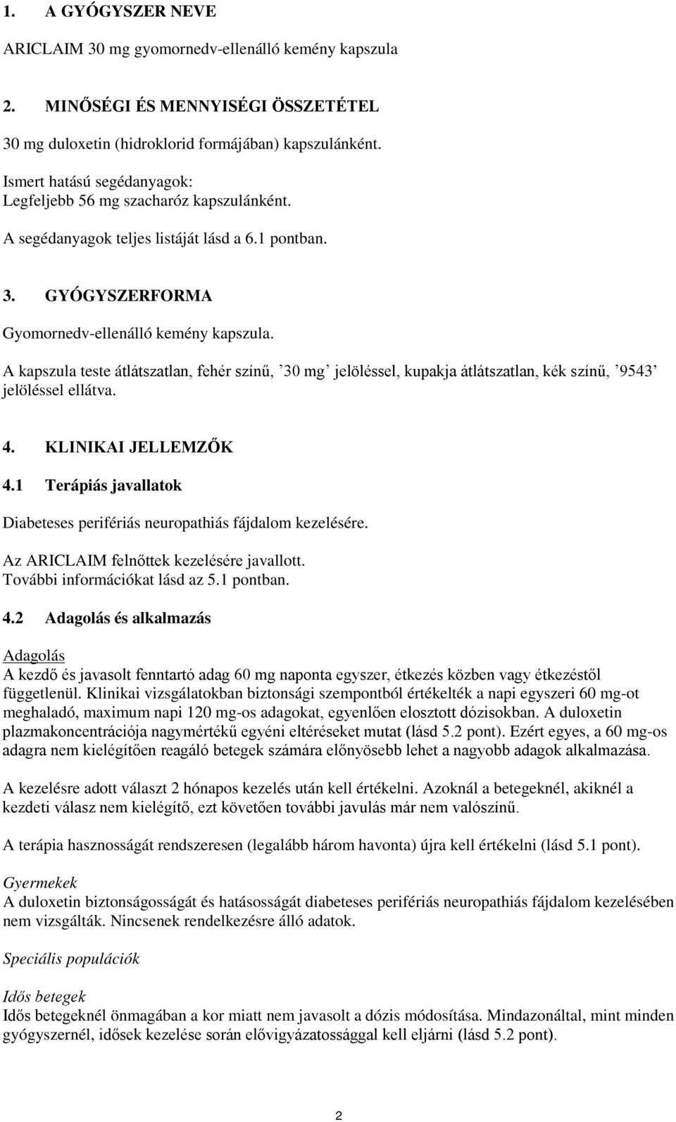 A kapszula teste átlátszatlan, fehér színű, 30 mg jelöléssel, kupakja átlátszatlan, kék színű, 9543 jelöléssel ellátva. 4. KLINIKAI JELLEMZŐK 4.