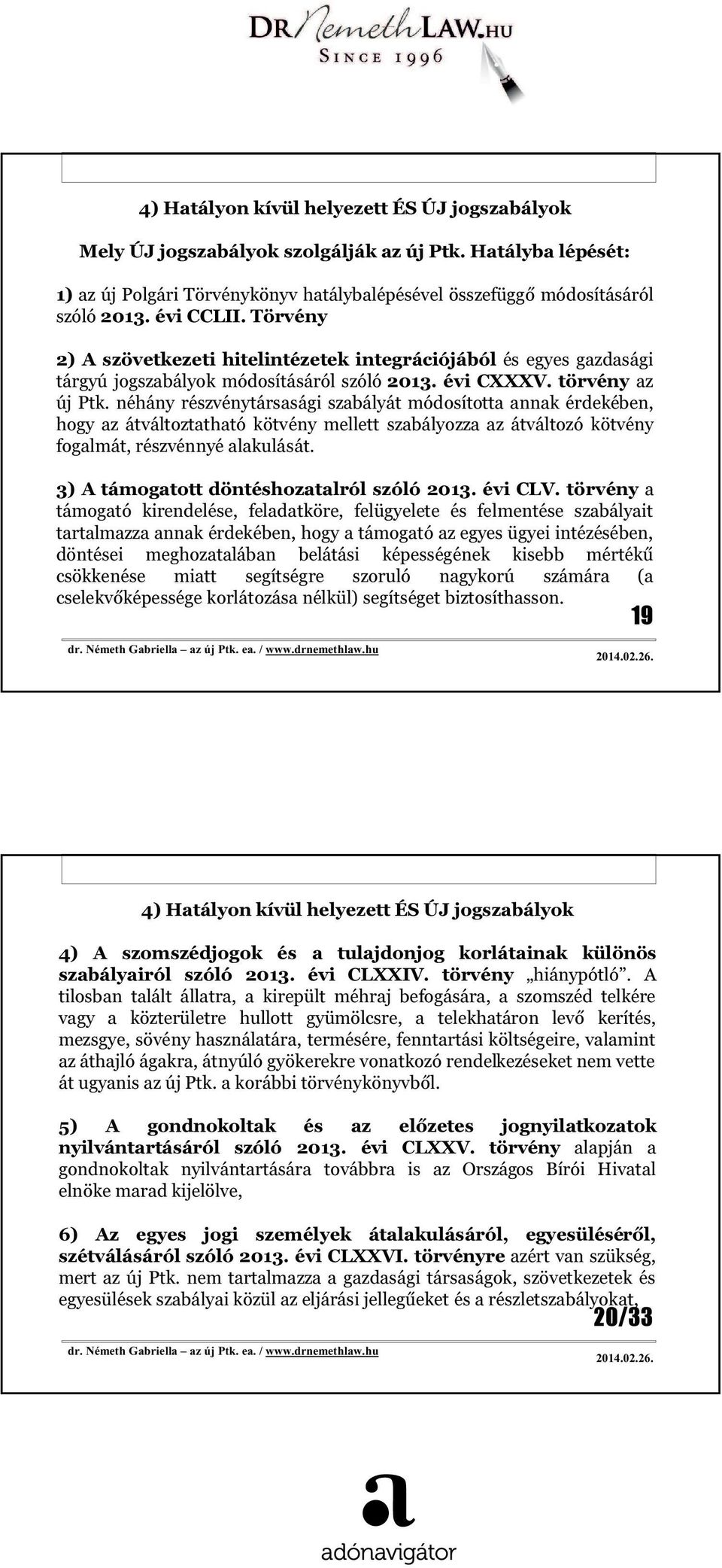 néhány részvénytársasági szabályát módosította annak érdekében, hogy az átváltoztatható kötvény mellett szabályozza az átváltozó kötvény fogalmát, részvénnyé alakulását.