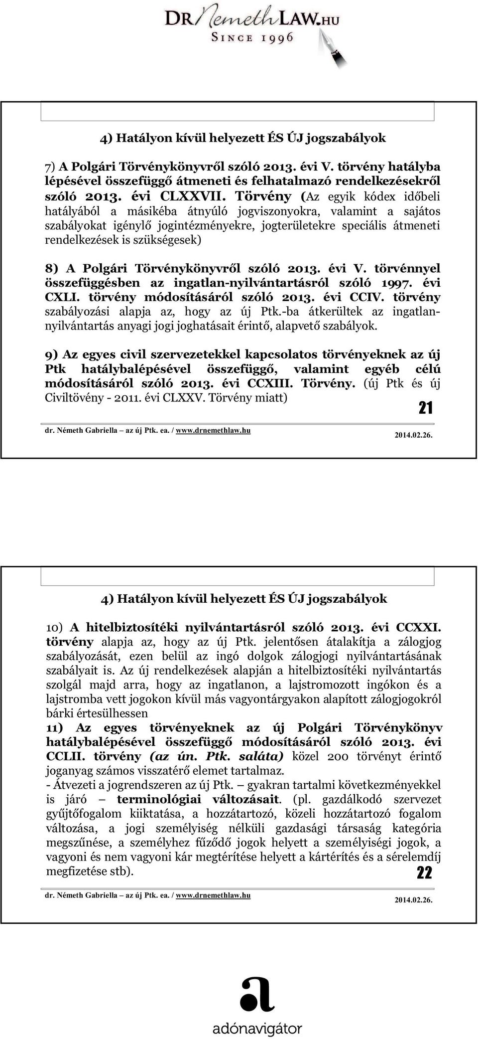 8) A Polgári Törvénykönyvről szóló 2013. évi V. törvénnyel összefüggésben az ingatlan-nyilvántartásról szóló 1997. évi CXLI. törvény módosításáról szóló 2013. évi CCIV.