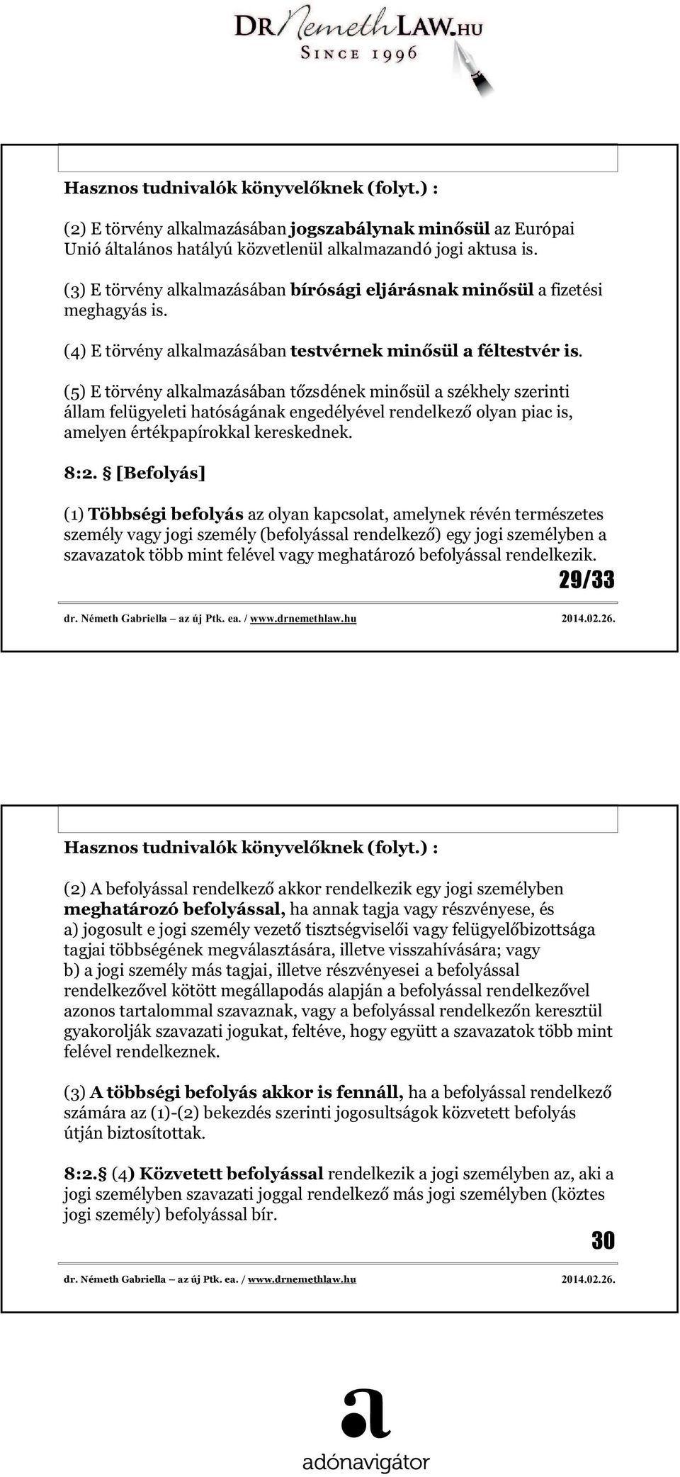 (5) E törvény alkalmazásában tőzsdének minősül a székhely szerinti állam felügyeleti hatóságának engedélyével rendelkező olyan piac is, amelyen értékpapírokkal kereskednek. 8:2.