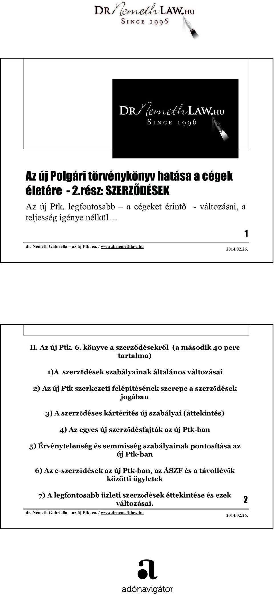 szerepe a szerződések jogában 3) A szerződéses kártérítés új szabályai (áttekintés) 4) Az egyes új szerződésfajták az új Ptk-ban 5)