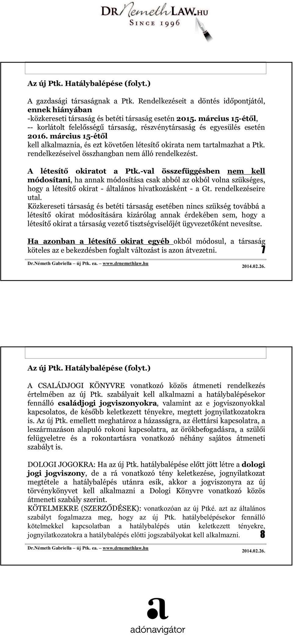 rendelkezéseivel összhangban nem álló rendelkezést. A létesítő okiratot a Ptk.