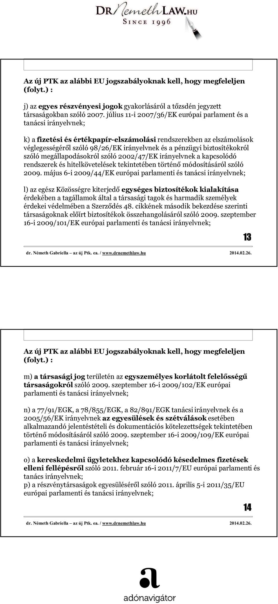 biztosítékokról szóló megállapodásokról szóló 2002/47/EK irányelvnek a kapcsolódó rendszerek és hitelkövetelések tekintetében történő módosításáról szóló 2009.