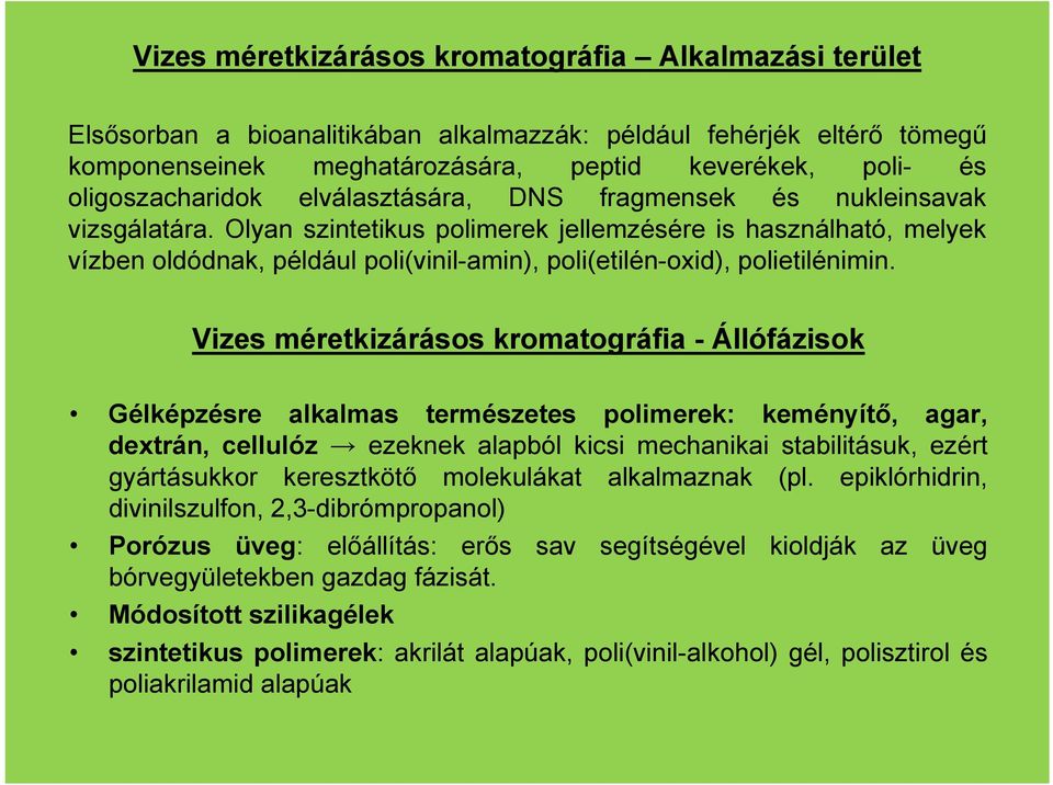 Olyan szintetikus polimerek jellemzésére is használható, melyek vízben oldódnak, például poli(vinil-amin), poli(etilén-oxid), polietilénimin.