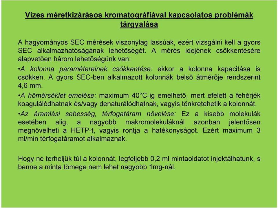 A gyors SEC-ben alkalmazott kolonnák belső átmérője rendszerint 4,6 mm.