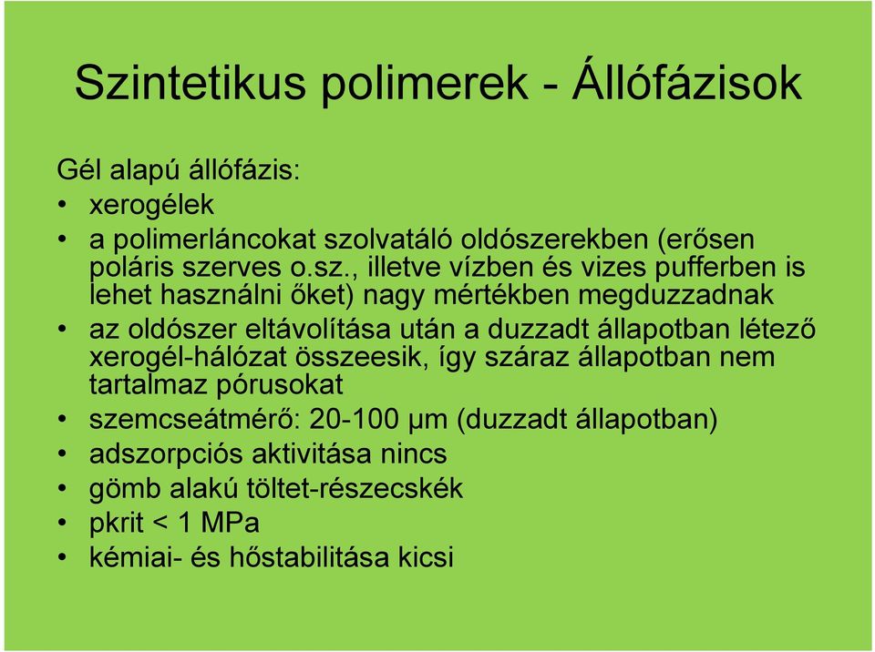 után a duzzadt állapotban létező xerogél-hálózat összeesik, így száraz állapotban nem tartalmaz pórusokat szemcseátmérő: