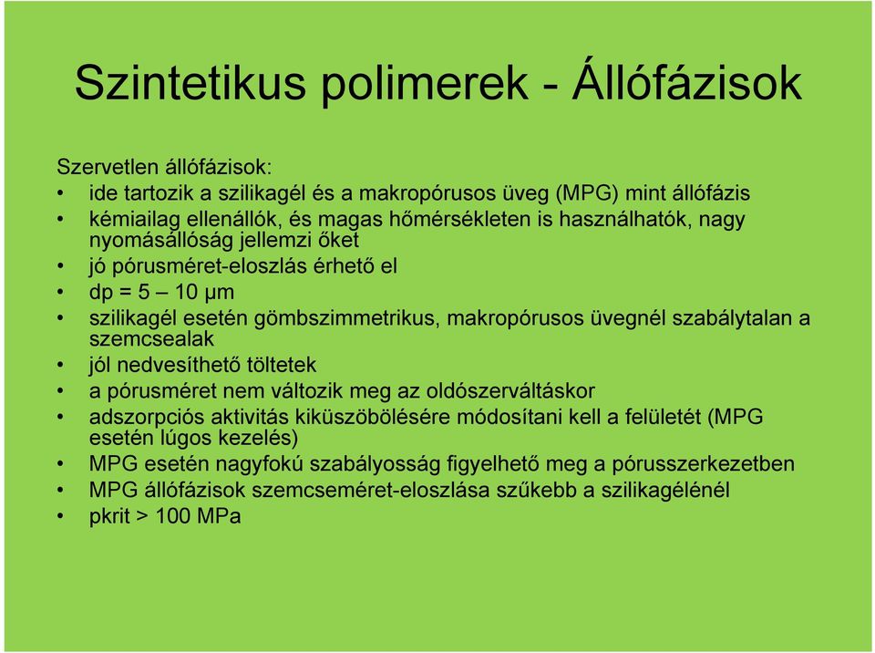 szabálytalan a szemcsealak jól nedvesíthető töltetek a pórusméret nem változik meg az oldószerváltáskor adszorpciós aktivitás kiküszöbölésére módosítani kell a