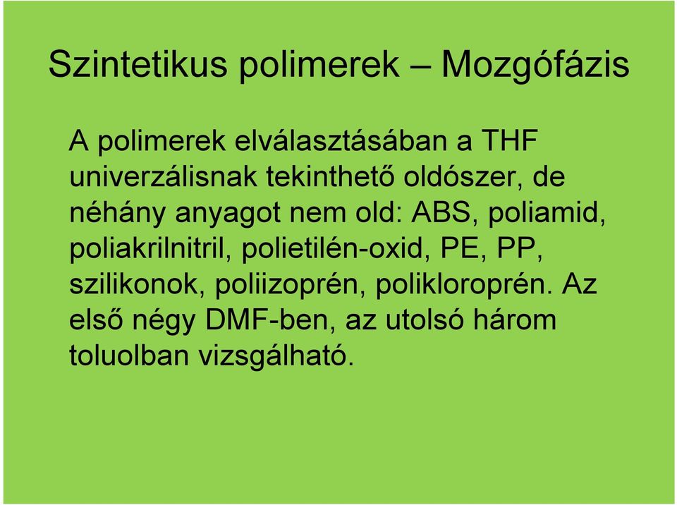 poliamid, poliakrilnitril, polietilén-oxid, PE, PP, szilikonok,