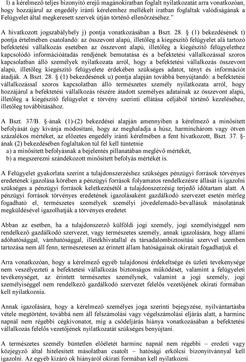 (1) bekezdésének t) pontja értelmében csatolandó: az összevont alapú, illetőleg a kiegészítő felügyelet alá tartozó befektetési vállalkozás esetében az összevont alapú, illetőleg a kiegészítő