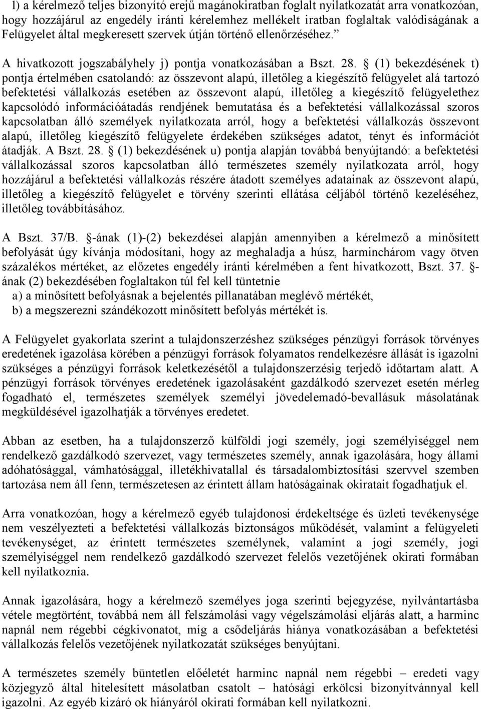 (1) bekezdésének t) pontja értelmében csatolandó: az összevont alapú, illetőleg a kiegészítő felügyelet alá tartozó befektetési vállalkozás esetében az összevont alapú, illetőleg a kiegészítő