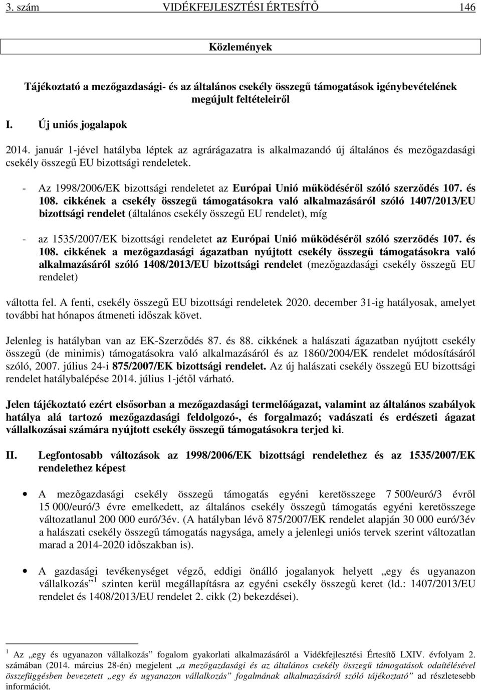 - Az 1998/2006/EK bizottsági rendeletet az Európai Unió működéséről szóló szerződés 107. és 108.