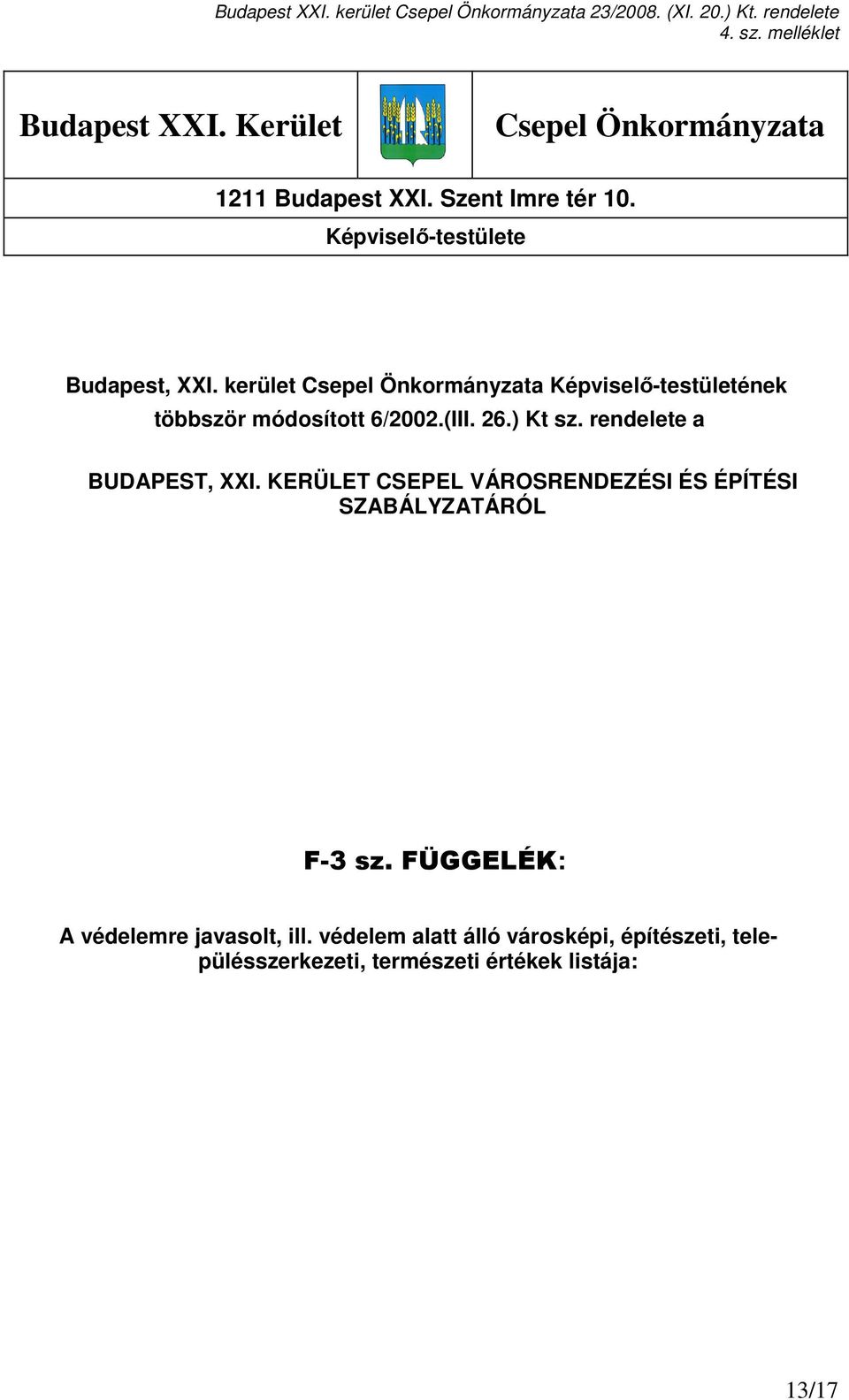 (III. 26.) Kt sz. rendelete a BUDAPEST, XXI. KERÜLET CSEPEL VÁROSRENDEZÉSI ÉS ÉPÍTÉSI SZABÁLYZATÁRÓL F-3 sz.