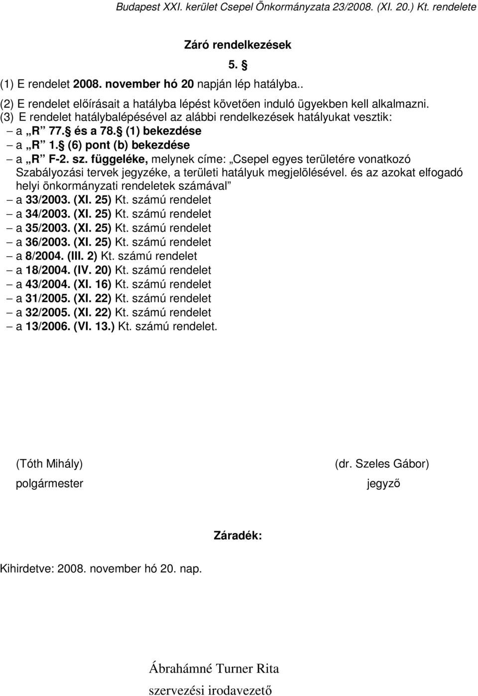 függeléke, melynek címe: Csepel egyes területére vonatkozó Szabályozási tervek jegyzéke, a területi hatályuk megjelölésével. és az azokat elfogadó helyi önkormányzati rendeletek számával a 33/2003.