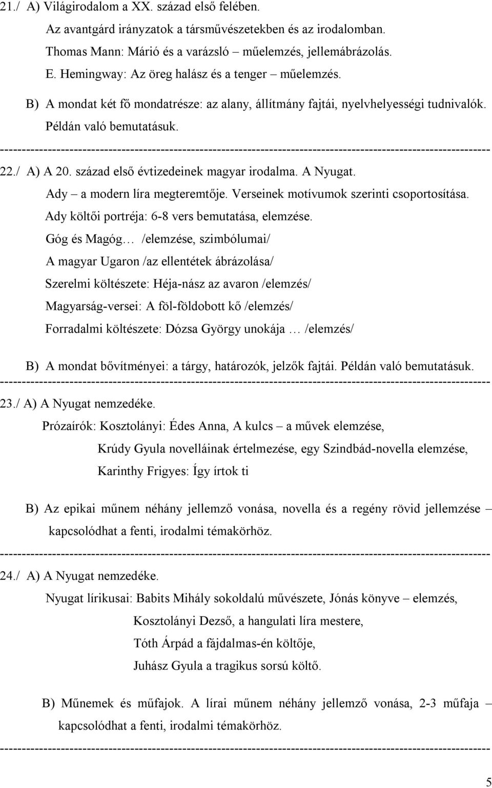 század első évtizedeinek magyar irodalma. A Nyugat. Ady a modern líra megteremtője. Verseinek motívumok szerinti csoportosítása. Ady költői portréja: 6-8 vers bemutatása, elemzése.