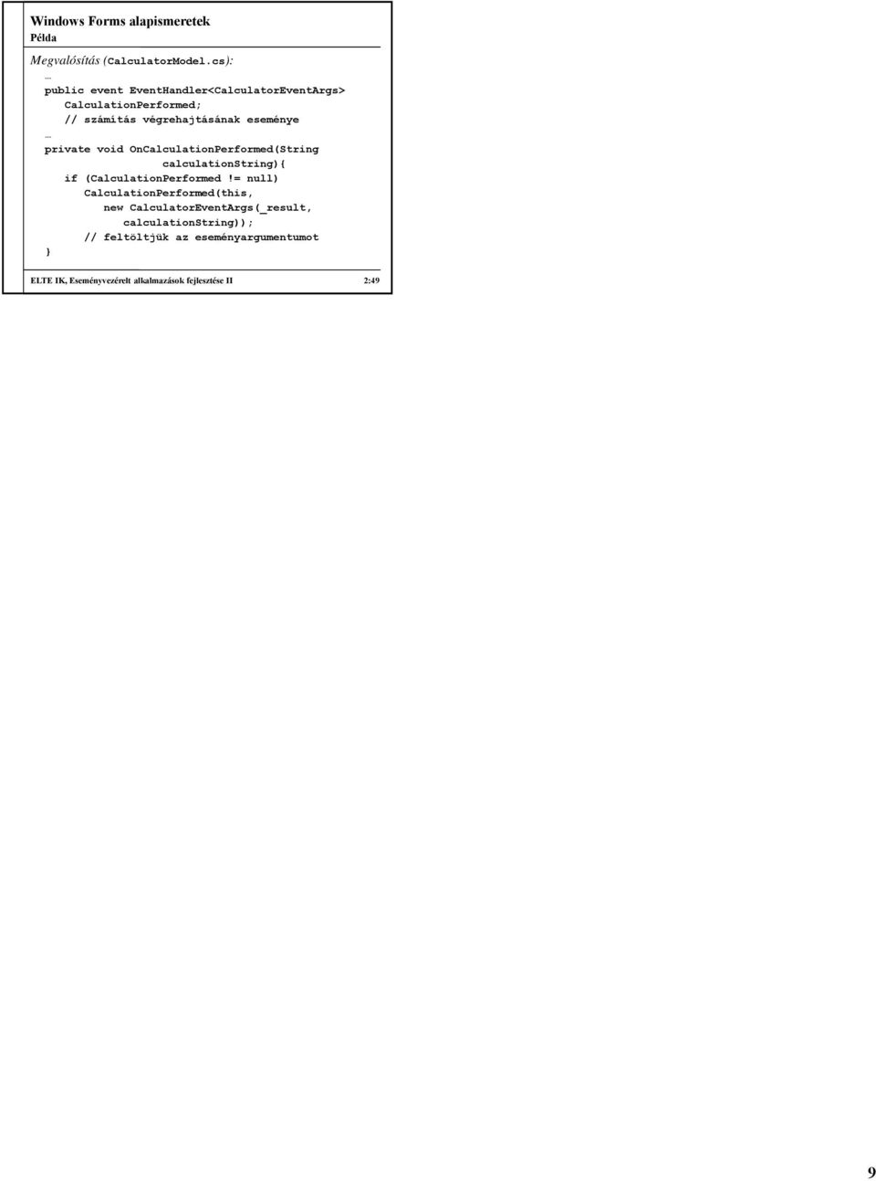 eseménye private void OnCalculationPerformed(String calculationstring) if (CalculationPerformed!