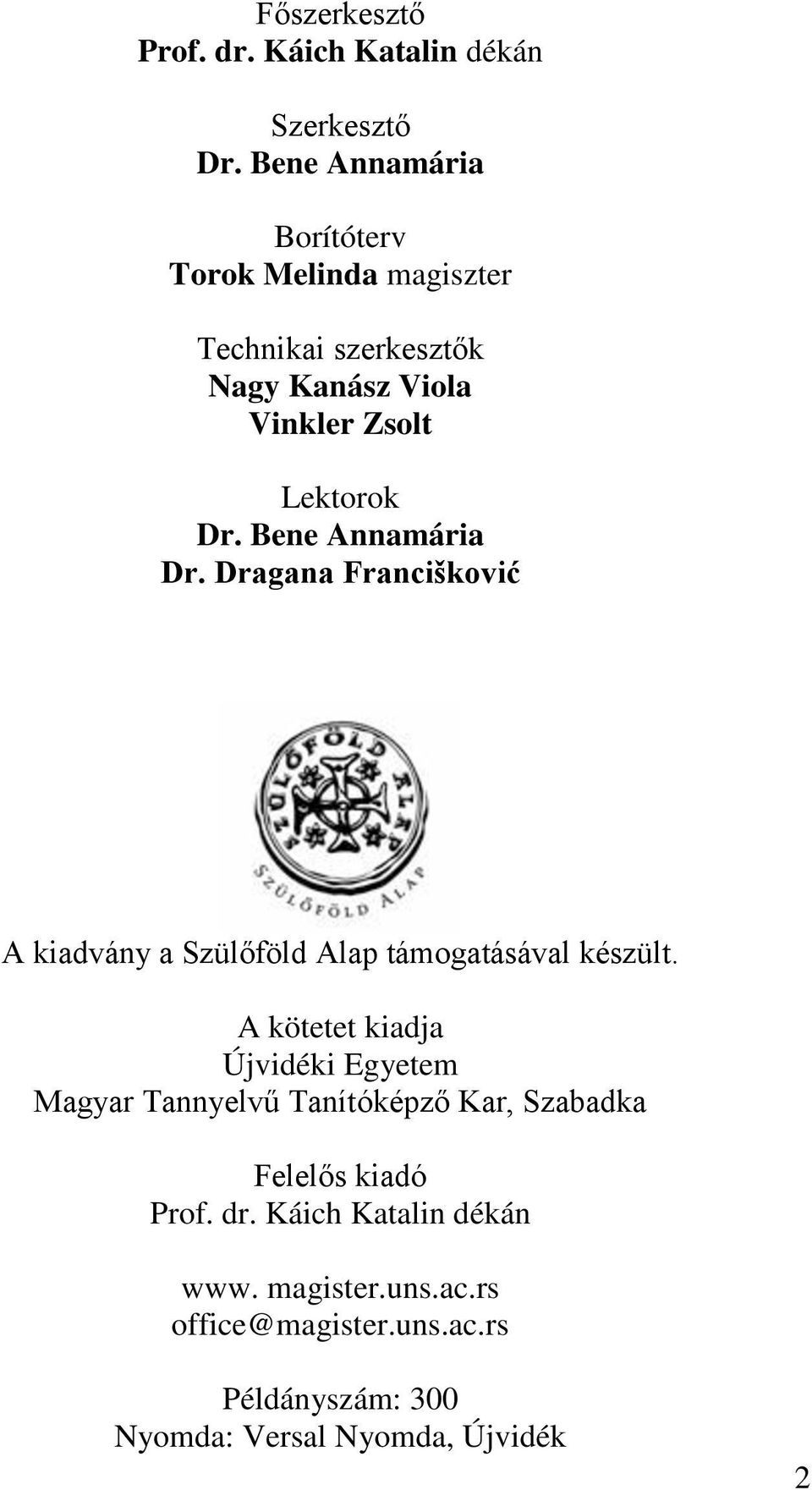 Bene Annamária Dr. Dragana Francišković A kiadvány a Szülőföld Alap támogatásával készült.